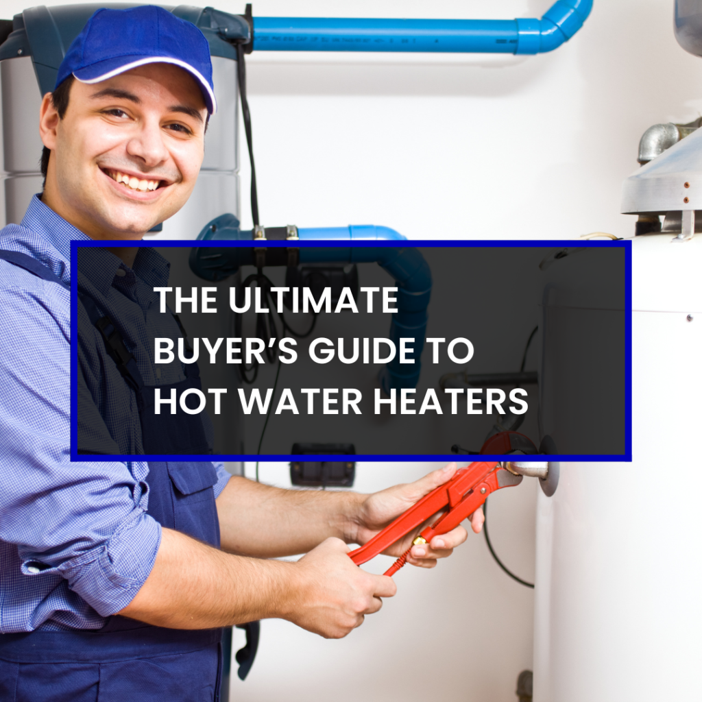 The Ultimate Buyer’s Guide to Hot Water Heaters
