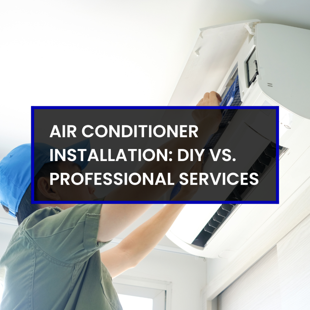 Air Conditioner Installation: DIY vs. Professional Services