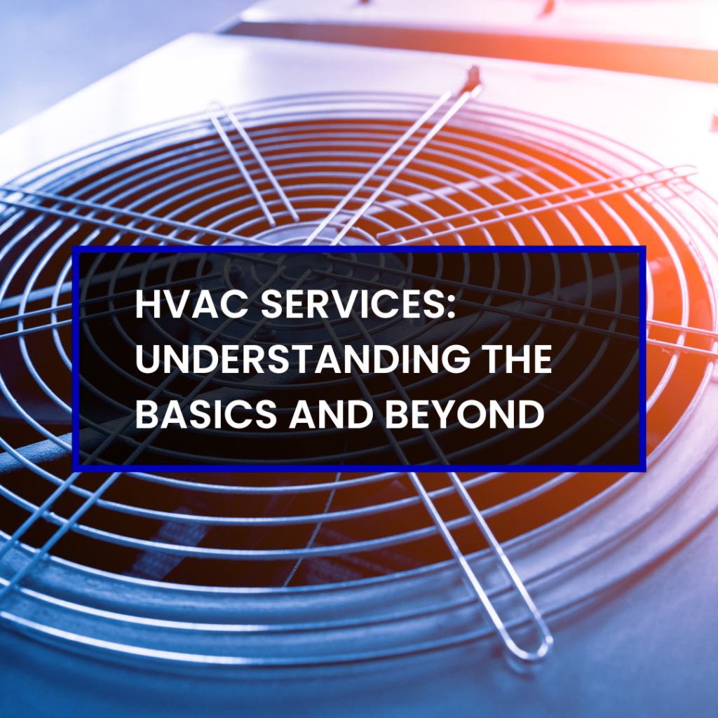 HVAC Services: Understanding the Basics and Beyond
