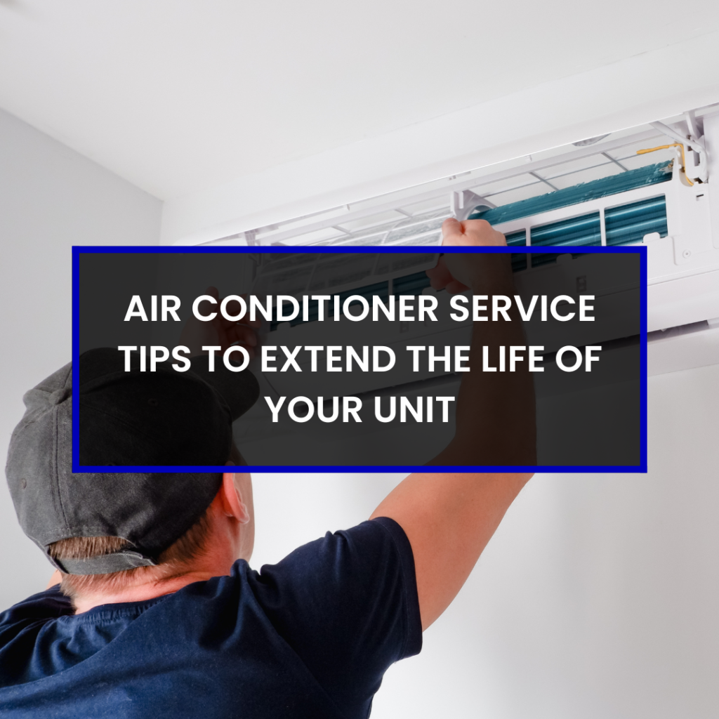 Air Conditioner Service Tips to Extend the Life of Your Unit