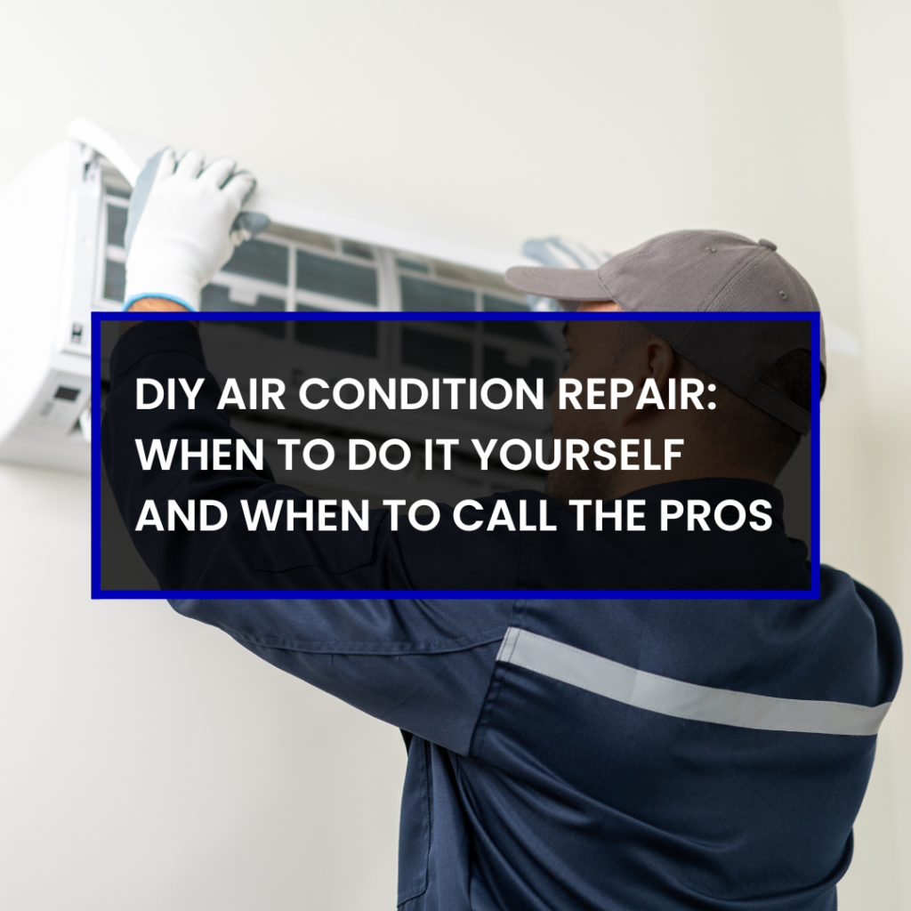 DIY Air Condition Repair: When to Do It Yourself and When to Call the Pros