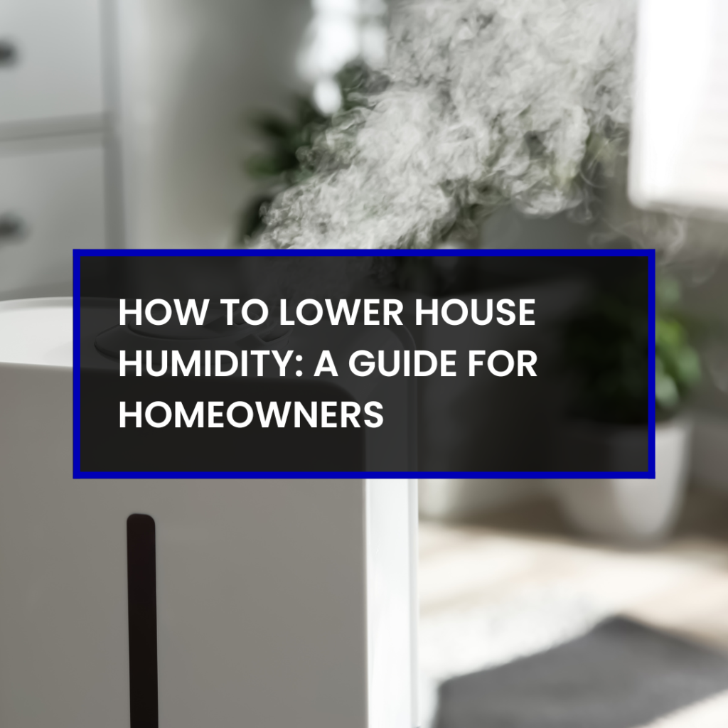 How to Lower House Humidity: A Guide for Homeowners